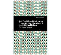 The Traditional History And Characteristic Sketches Of The Ojibway Nation