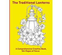 The Traditional Lanterns: A Comprehensive Creative Book, 164 Pages of Focus