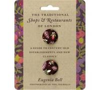 The Traditional Shops and Restaurants of London: A Guide to Century-Old Establishments and New Classics Bell, Eugenia (Auteur)