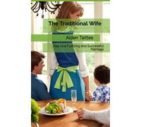 The Traditional Wife: Key to a Fulfilling and Successful Marriage