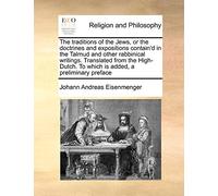 The Traditions of the Jews, or the Doctrines and Expositions Contain'd in the Talmud and Other Rabbinical Writings. Translated from the High-Dutch. to ... Is Added, a Preliminary Preface Volume 1 of 2