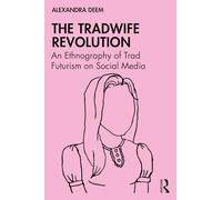 The Tradwife Revolution: An Ethnography of Trad Futurism on Social Media