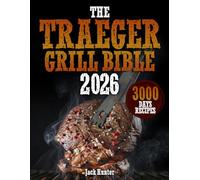 The Traeger Grill Bible: Grill Like a Pro with Tender & Juicy Bbq Recipes to Surprise your Guest | Crown You as the Undisputed Grill Master of Your Neighborhood