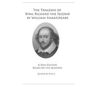 The Tragedie of King Richard the Second by William Shakespeare: A New Edition Based on the Quartos