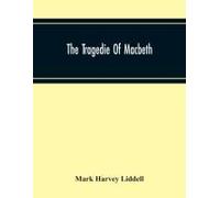 The Tragedie Of Macbeth; A New Edition Of Shakspere's Works With Critical Text In Elizabethan English And Brief Notes, Illustrative Of Elizabethan Life, Thought And Idiom