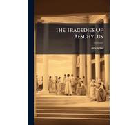The Tragedies Of Aeschylus