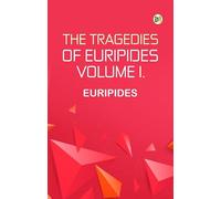 The Tragedies of Euripides Volume I.