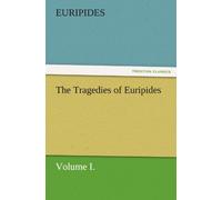 The Tragedies Of Euripides, Volume I.