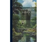 The Tragedies Of Sophocles; Volume I