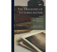 The Tragedies Of Vittorio Alfieri: Complete, Including His Posthumous Works. Tr. From The Italian. Edited By Edgar Alfred Bowring; Volume 2