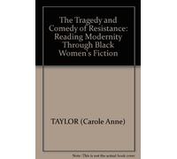 The Tragedy and Comedy of Resistance: Reading Modernity Through Black Women's Fiction