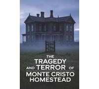 The Tragedy and Terror of Monte Cristo Homestead