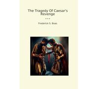 The Tragedy Of Caesar's Revenge (Classic Books)
