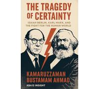 The Tragedy of Certainty: Isaiah Berlin, Karl Marx, and the Fight for the Human World