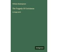 The Tragedy Of Coriolanus: in large print
