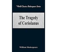 The Tragedy Of Coriolanus (World Classics Shakespeare Series)