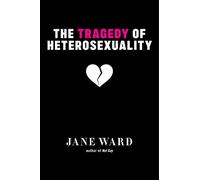 The Tragedy of Heterosexuality