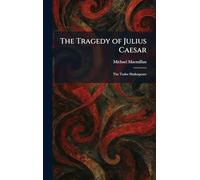 The Tragedy of Julius Caesar: The Tudor Shakespeare