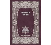 The Tragedy of King Lear - Classic Collector Edition (Annotated)