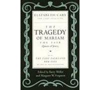 The Tragedy Of Mariam, The Fair Queen Of Jewry : With The Lady Falkland : Her Life , By One Of Her Daughters