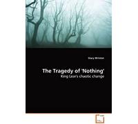 The Tragedy Of 'nothing': King Lear's Chaotic Change
