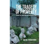 The Tragedy of Property: Private Life, Ownership and the Russian State - [Version Originale] Inconnu (Auteur)