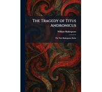 The Tragedy of Titus Andronicus: The Yale Shakespeare Series