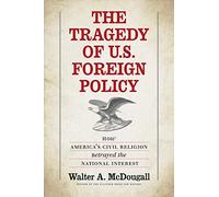 The Tragedy of U.S. Foreign Policy: How America's Civil Religion Betrayed the National Interest