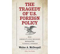 The Tragedy of U.S. Foreign Policy: How America's Civil Religion Betrayed the National Interest