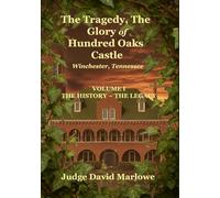 The Tragedy, the Glory of Hundred Oaks Castle: Volume I ~ the History, the Legacy
