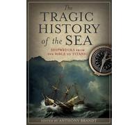 The Tragic History of the Sea: Shipwrecks from the Bible to Titanic