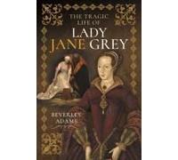 The Tragic Life Of Lady Jane Grey