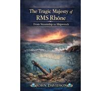 The Tragic Majesty of RMS Rhone: From Steamship to Shipwreck