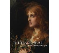 The Tragic Muse: Art and Emotion, 1700-1900