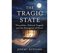 The Tragic State: Thucydides, Political Tragedy, and the Emergence of Power