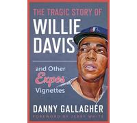 The Tragic Story of Willie Davis and Other Expos Vignettes - Danny Gallagher - Dundurn Press - ebook (ePub) - Livre