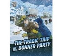 The Tragic Trip of the Donner Party by John Micklos Jr. John Micklos Jr. (Auteur)