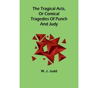 The Tragical Acts, Or Comical Tragedies Of Punch And Judy