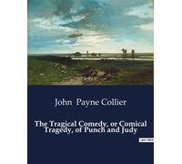 The Tragical Comedy, or Comical Tragedy, of Punch and Judy - John Payne Collier - Culturea - broché - Roman