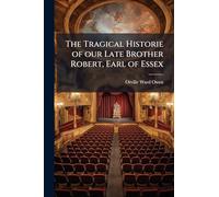 The Tragical Historie of our Late Brother Robert, Earl of Essex