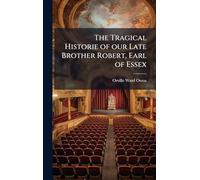 The Tragical Historie of our Late Brother Robert, Earl of Essex