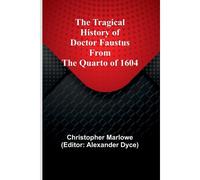 The Tragical History Of Doctor Faustus From The Quarto Of 1604