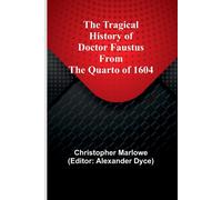 The Tragical History Of Doctor Faustus From The Quarto Of 1604