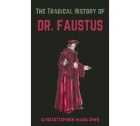 The Tragical History Of Dr. Faustus: From The Quarto of 1604 (Annotated)