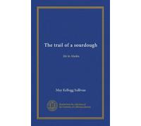 The trail of a sourdough: life in Alaska