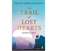 The Trail of Lost Hearts In der Wildnis - Tracey Garvis Graves - Atlantik - ebook (ePub) - Livre