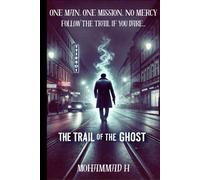 The Trail of The Ghost: "One Man. One Mission. No Mercy. Follow the Trail if you Dare..."
