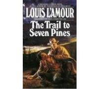 The Trail to Seven Pines Louis L'Amour (Auteur)