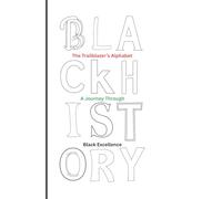 The Trailblazer’s Alphabet: A Journey Through Black Excellence: An A-Z Coloring Book of Pioneers, Innovators, and Icons for Young Historians.