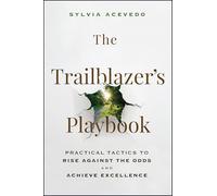 The Trailblazer's Playbook: Practical Tactics to Rise Against the Odds and Achieve Excellence